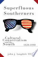 Superfluous Southerners : cultural conservatism and the South 1920-1990 /