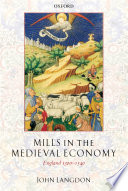 Mills in the medieval economy : England, 1300-1540 / John Langdon.