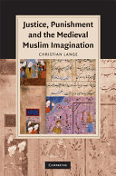 Justice, punishment and the medieval Muslim imagination /