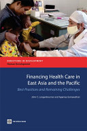 Financing health care in East Asia and the Pacific best practices and remaining challenges /