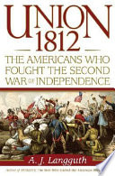 Union 1812 : the Americans who fought the Second War of Independence /