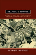 Speaking of flowers : student movements and the making and remembering of 1968 in military Brazil / Victoria Langland.