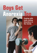 Boys get anorexia too : coping with male eating disorders in the family /