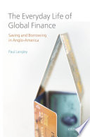 The everyday life of global finance : saving and borrowing in Anglo-America /