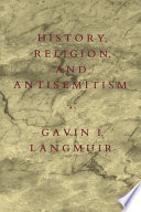 History, religion, and antisemitism / Gavin I. Langmuir.