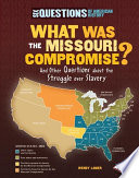What was the Missouri Compromise? : and other questions about the struggle over slavery /