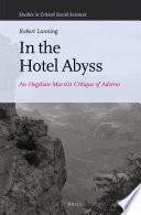 In the hotel abyss : an Hegelian-Marxist critique of Adorno / by Robert Lanning.