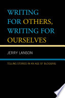 Writing for others, writing for ourselves telling stories in an age of blogging / Jerry Lanson.