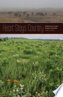 Heart stays country : meditations from the southern Flint Hills /