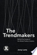 The trendmakers : behind the scenes of the global fashion industry /