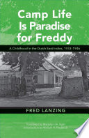Camp life is paradise for Freddy : a childhood in the Dutch East Indies, 1933-1946 /