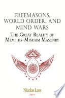 Freemasons, world order, and mind wars : the great reality of Memphis-Misraim masonry /