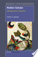 Mother-scholar (re)imagining K-12 education / Yvette V. Lapayese.