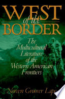 West of the border : the multicultural literature of the Western American frontiers /