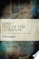 Jews out of the question : a critique of anti-anti-Semitism /