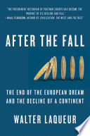 After the fall : the end of the European dream and the decline of a continent /