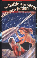 The battle of the sexes in science fiction / Justine Larbalestier.