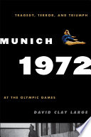 Munich 1972 : tragedy, terror, and triumph at the Olympic Games /