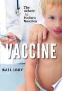 Vaccine the debate in modern America / Mark A. Largent.