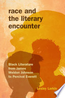 Race and the literary encounter : black literature from James Weldon Johnson to Percival Everett /