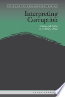Interpreting corruption : culture and politics in the Pacific islands / Peter Larmour.
