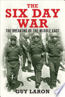 The six-day war : the breaking of the Middle East /