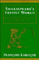 Shakespeare's festive world : Elizabethan seasonal entertainment and the professional stage / François Laroque ; translated by Janet Lloyd.