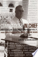 Commander in Chief : Franklin Delano Roosevelt, His Lieutenants and Their War. /