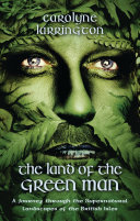 The land of the green man : a journey through the supernatural landscapes of the British Isles /