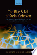 The rise and fall of social cohesion : the construction and de-construction of social trust in the US, UK, Sweden and Denmark /