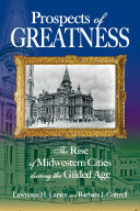 Prospects of greatness : the rise of Midwestern cities during the Gilded Age /