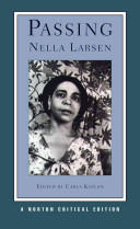 Passing : authoritative text, backgrounds and contexts, criticism / Nella Larsen ; edited by Carla Kaplan.