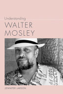 Understanding Walter Mosley / Jennifer Larson.