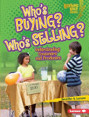 Who's buying? Who's selling? : understanding consumers and producers / by Jennifer S. Larson.