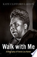 Walk with me : a biography of Fannie Lou Hamer / Kate Clifford Larson