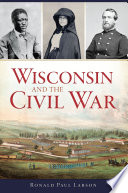 Wisconsin and the Civil War / Ronald Paul Larson.