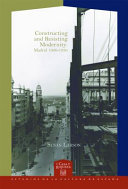 Constructing and resisting modernity : Madrid 1900-1936 / Susan Larson.