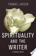 Spirituality and the writer : a personal inquiry /