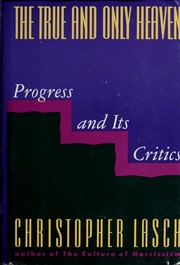 The true and only heaven : progress and its critics / Christopher Lasch.