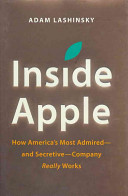 Inside Apple : how America's most admired-and secretive-company really works /