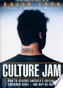 Culture jam : how to reverse America's suicidal consumer binge - and why we must / Kalle Lasn.