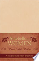 Antebellum women : private, public, partisan /