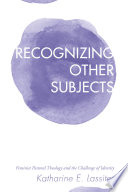 Recognizing Other Subjects : Feminist Pastoral Theology and the Challenge of Identity /