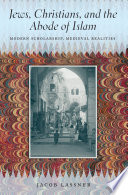 Jews, Christians, and the abode of Islam modern scholarship, medieval realities /