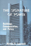The signature of power : buildings, communication, and policy / Harold D. Lasswell, with the collaboration of Merritt B. Fox.