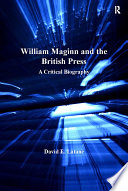 William Maginn and the British press : a critical biography / David E. Latane.