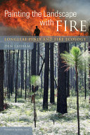 Painting the landscape with fire : longleaf pines and fire ecology / Den Latham ; foreword by Shibu Jose.