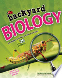 Backyard Biology : Investigate Habitats Outside Your Door with 25 Projects.