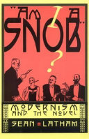 "Am I a snob?" : modernism and the novel / Sean Latham.