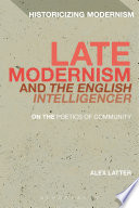 Late modernism and the english intelligencer : on the poetics of community /